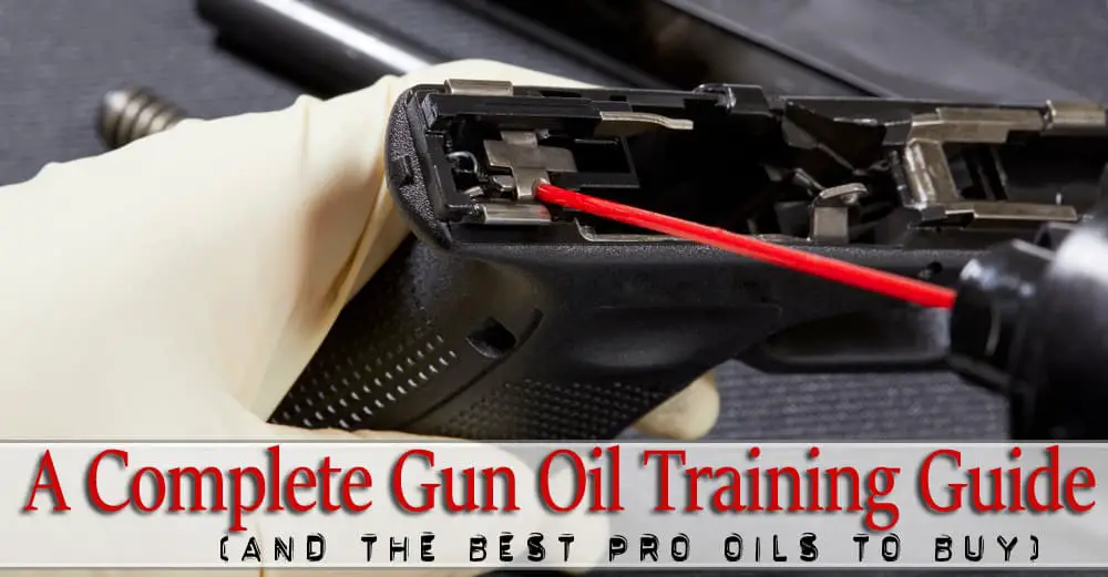 9 Best Gun Oils For 2021 Smooth Operation Cleaning Guides